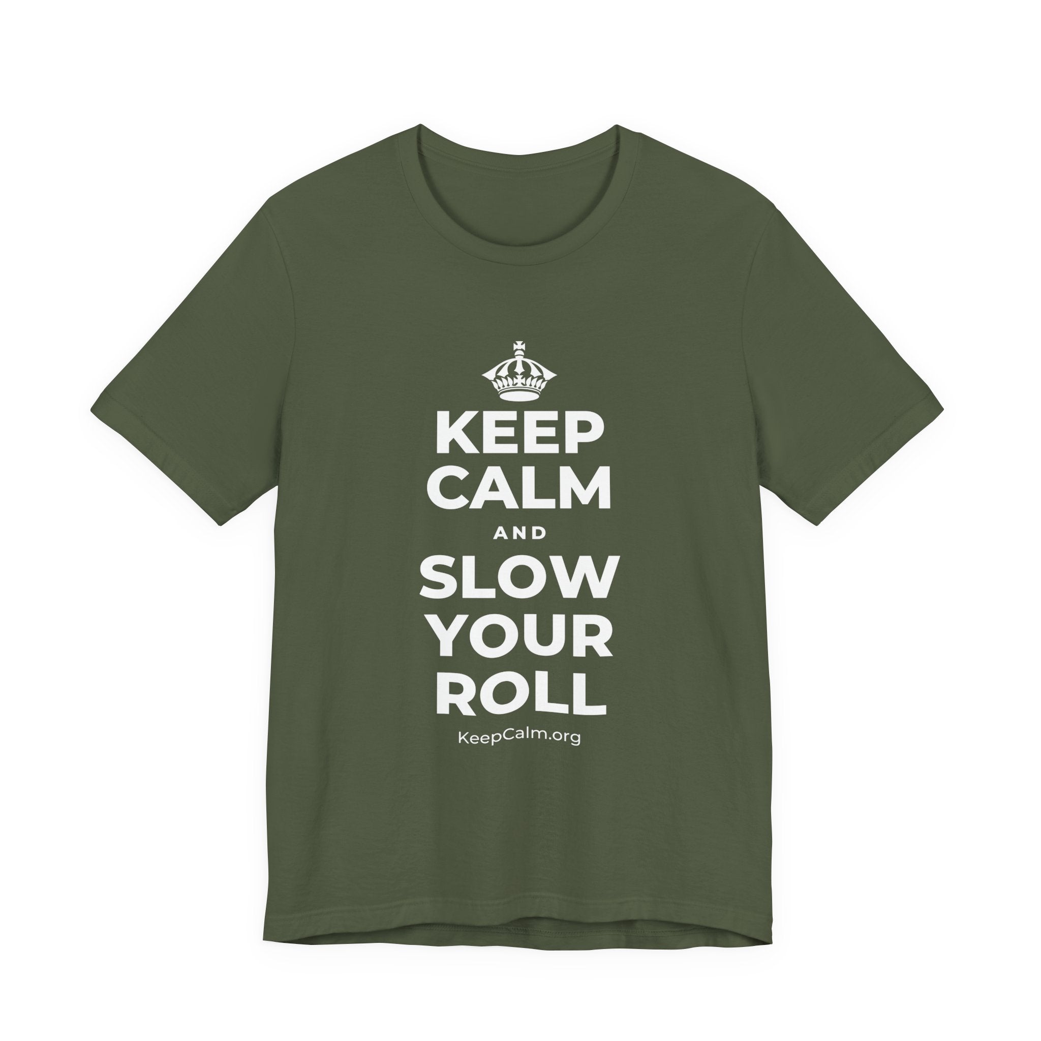 KEEP CALM AND SLOW YOUR ROLL T-Shirt (Military Green–Autumn)