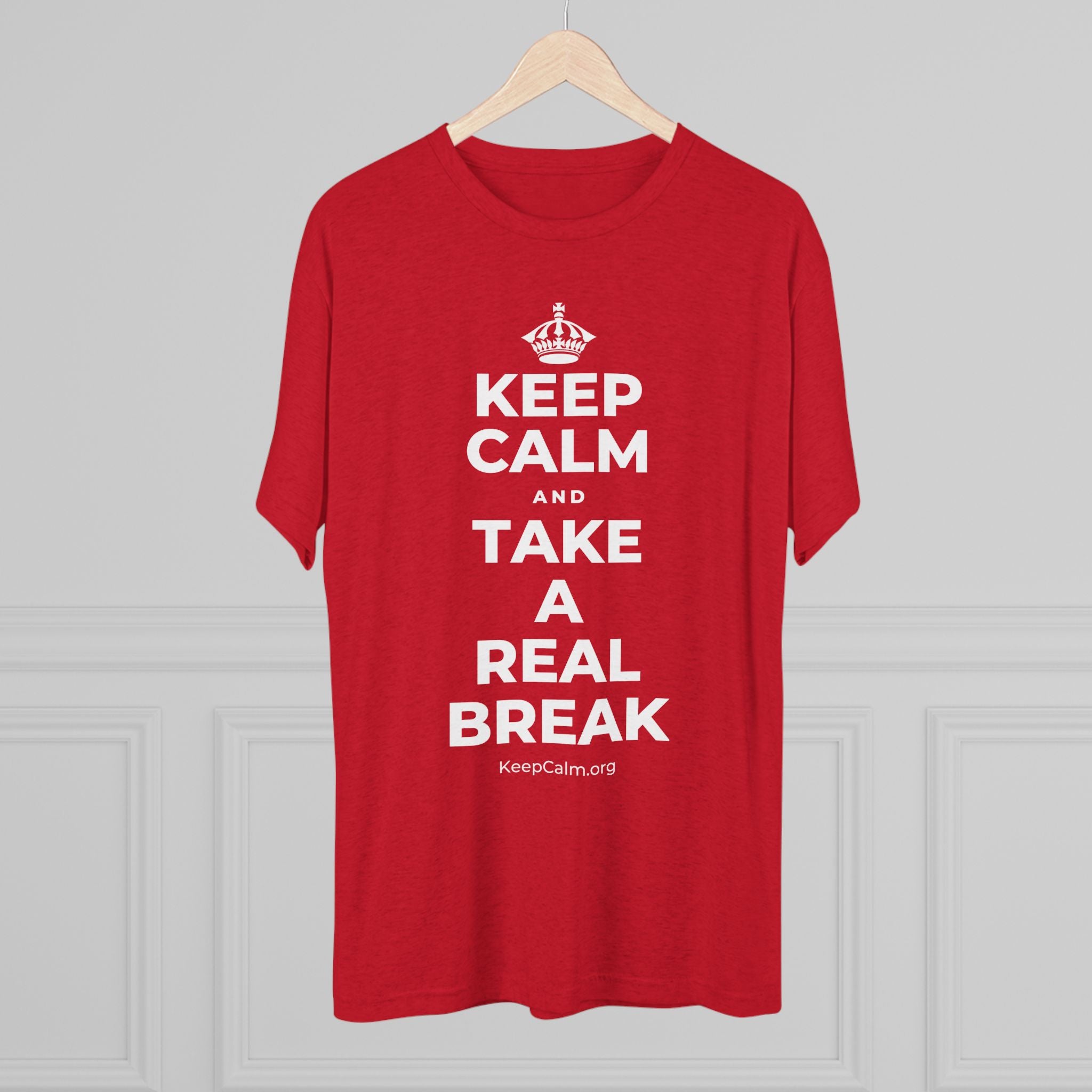KEEP CALM AND TAKE A REAL BREAK Tri-Blend Tee