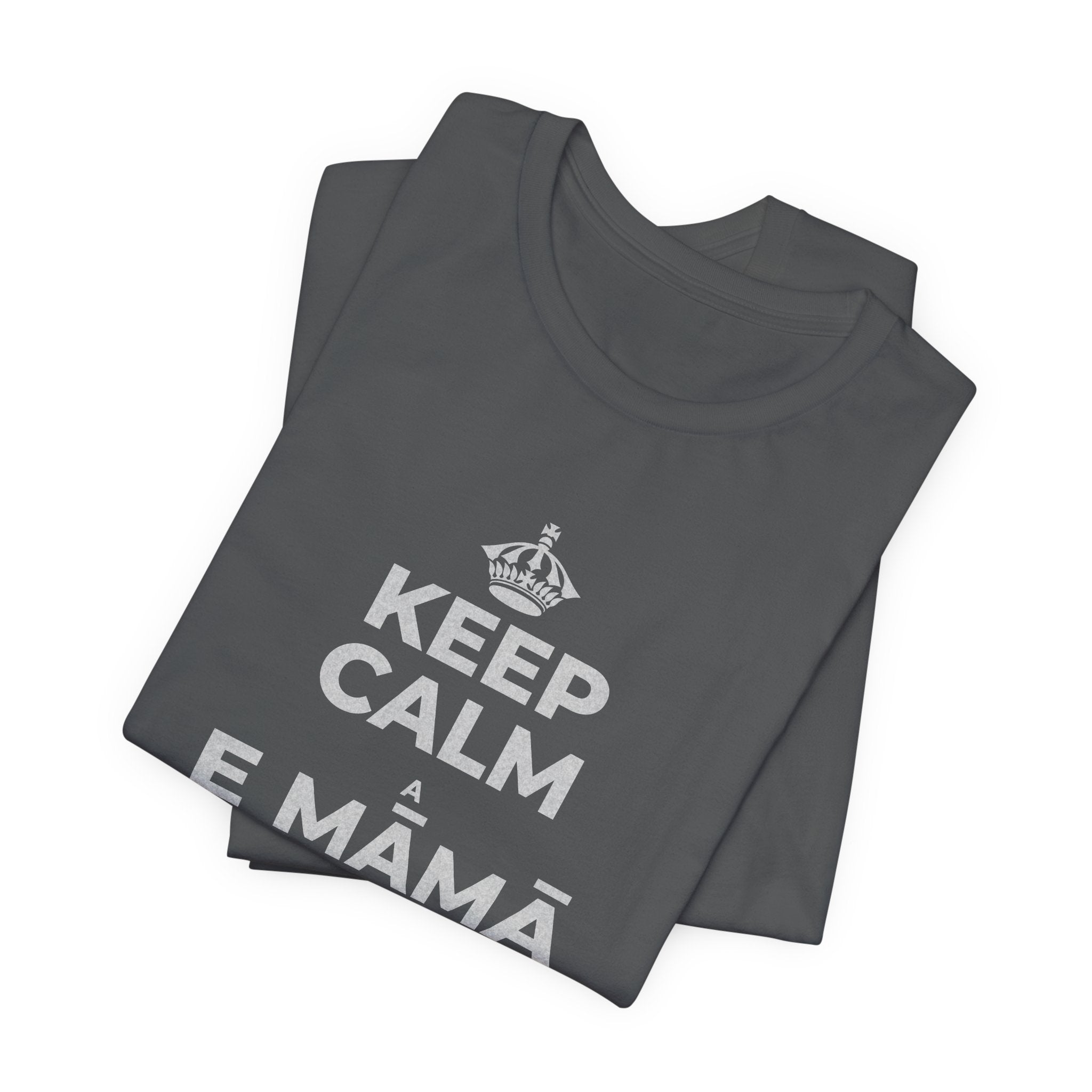 KEEP CALM A E MĀMĀ MA NĀ PAHUHOPU T-Shirt (White–Asphalt)