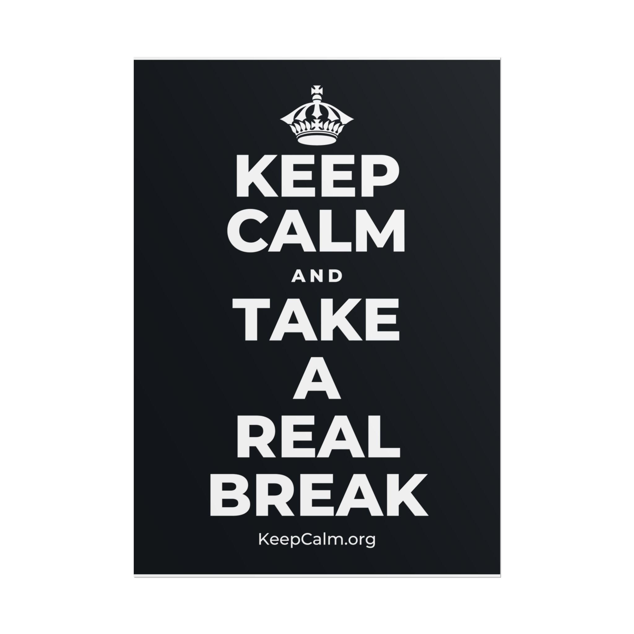KEEP CALM AND TAKE A REAL BREAK Poster (Dark)