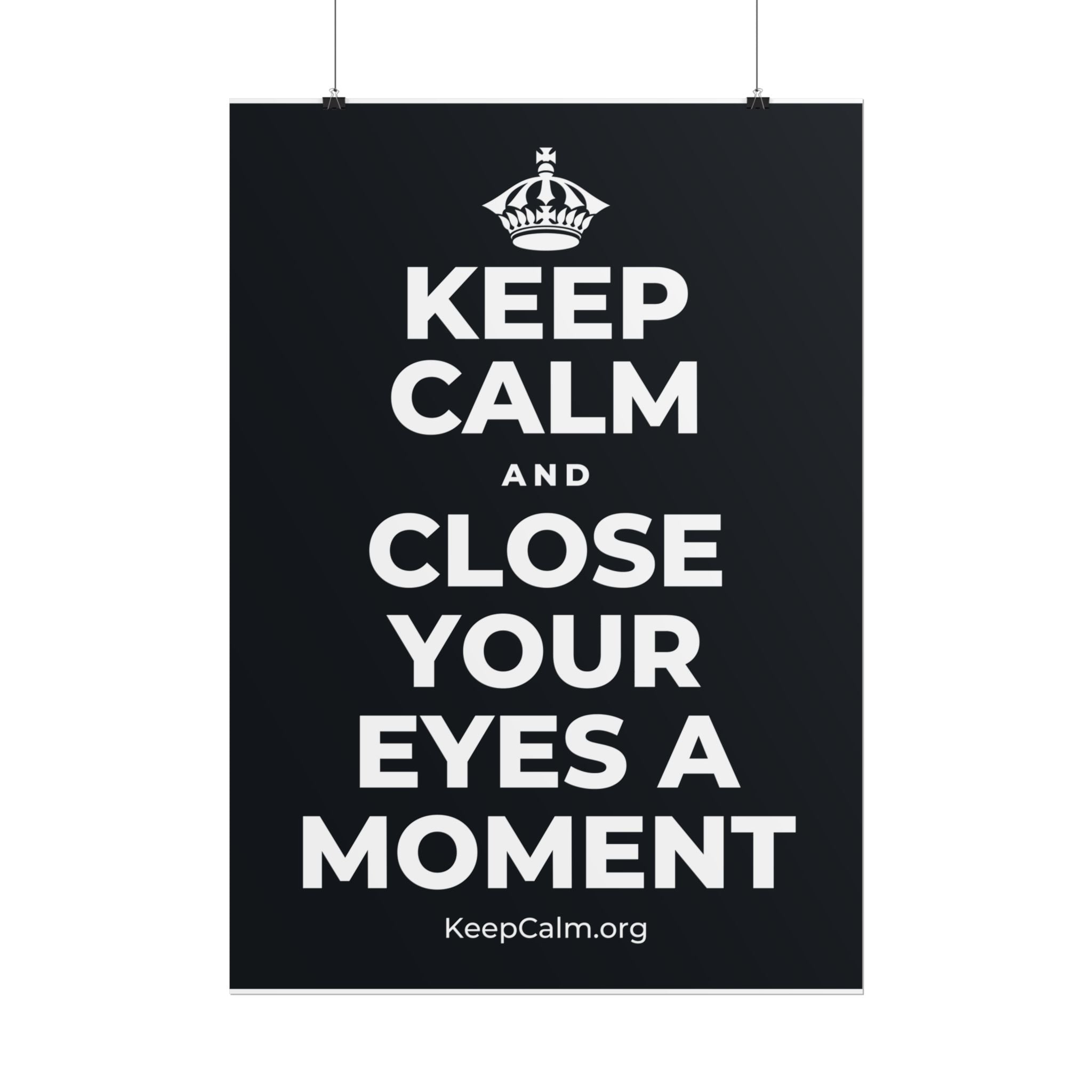 KEEP CALM AND CLOSE YOUR EYES A MOMENT Poster (Dark)