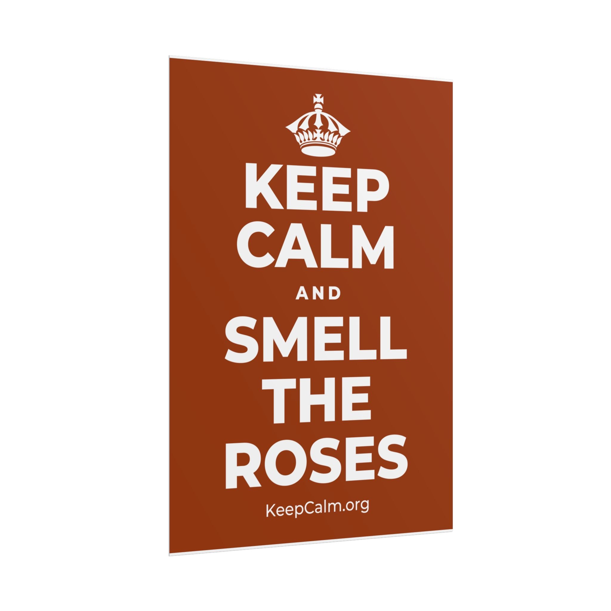 KEEP CALM AND SMELL THE ROSES Poster