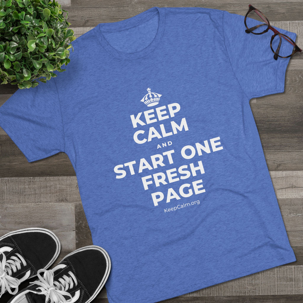 KEEP CALM AND START ONE FRESH PAGE Tri-Blend Tee