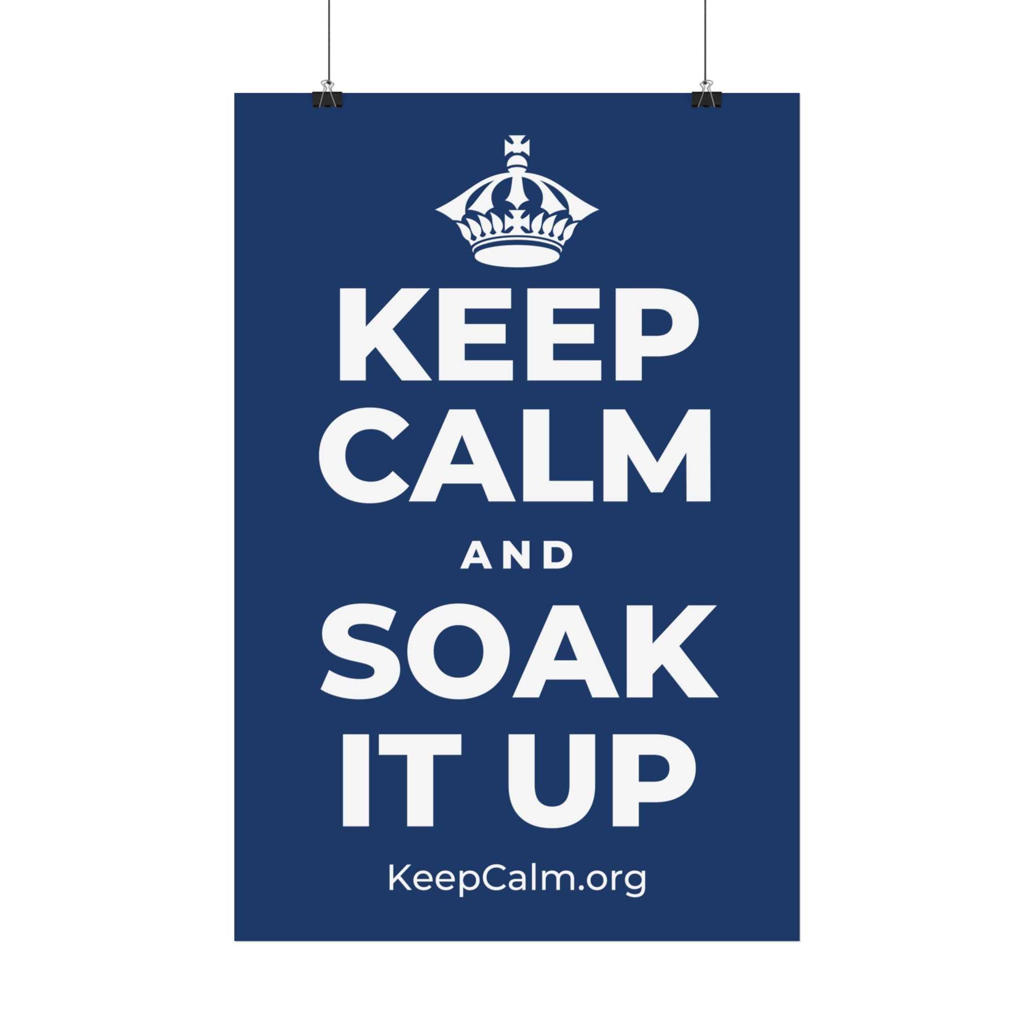 KEEP CALM AND SOAK IT UP Satin Poster