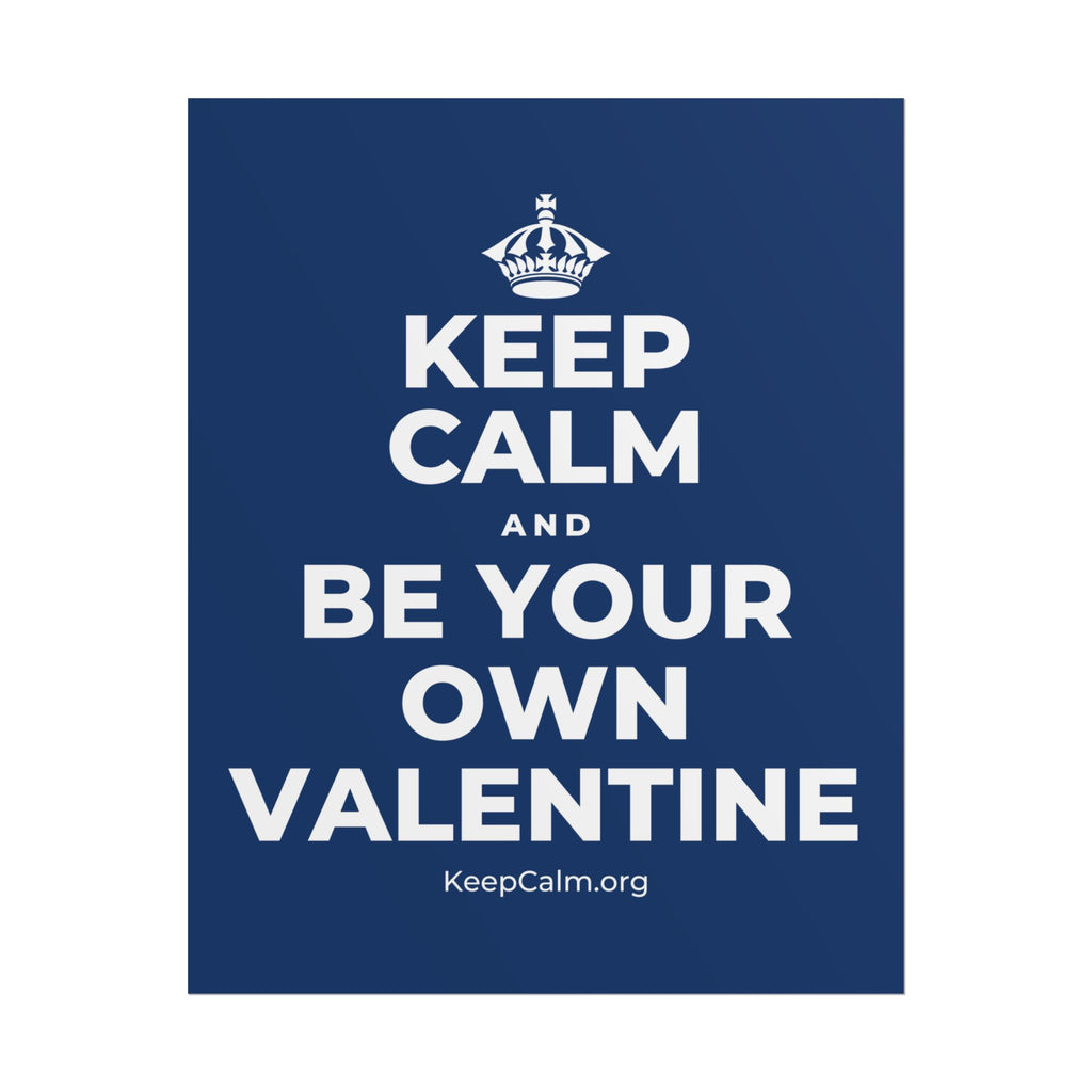 KEEP CALM AND BE YOUR OWN VALENTINE Poster
