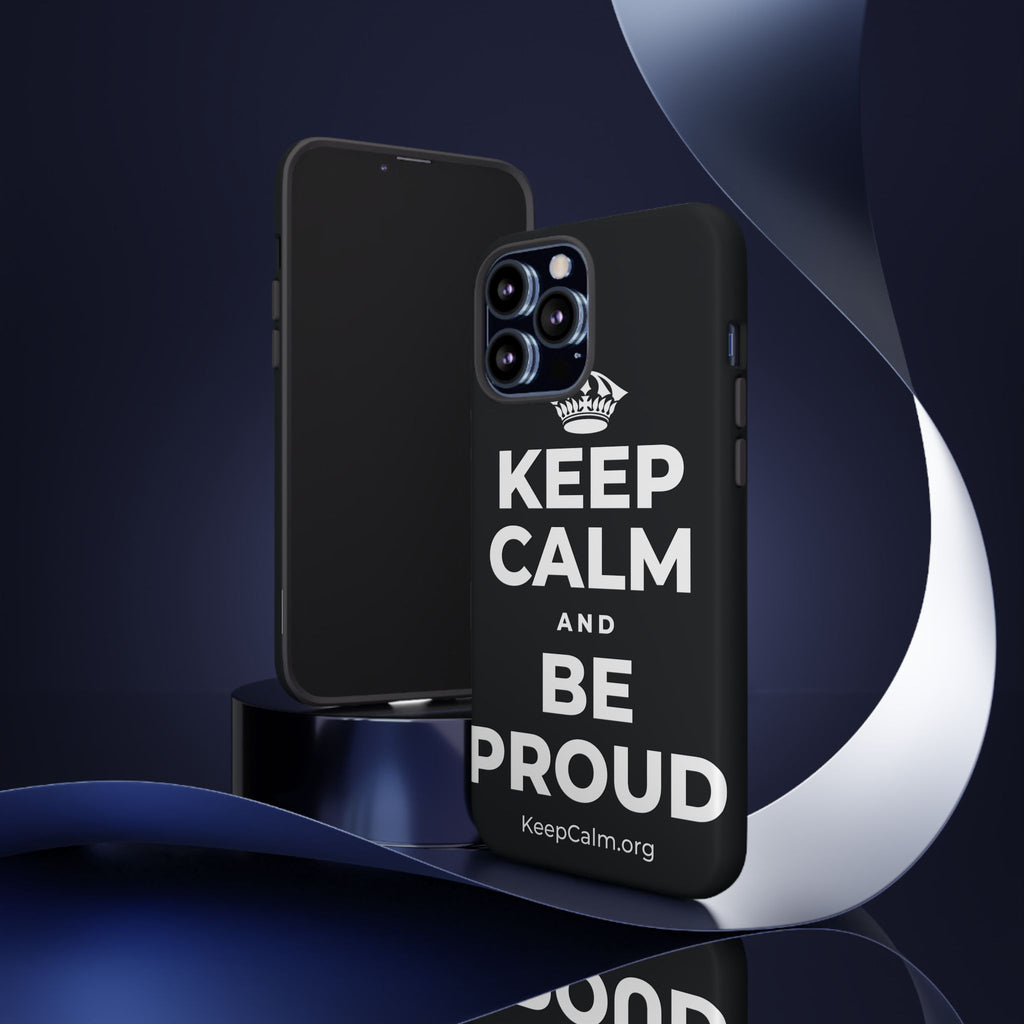 KEEP CALM AND BE PROUD Phone Case (Dark)