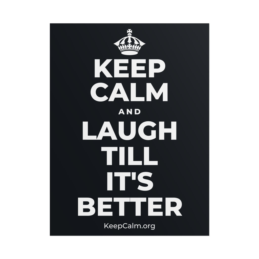 KEEP CALM AND LAUGH TILL IT'S BETTER Poster (Dark)