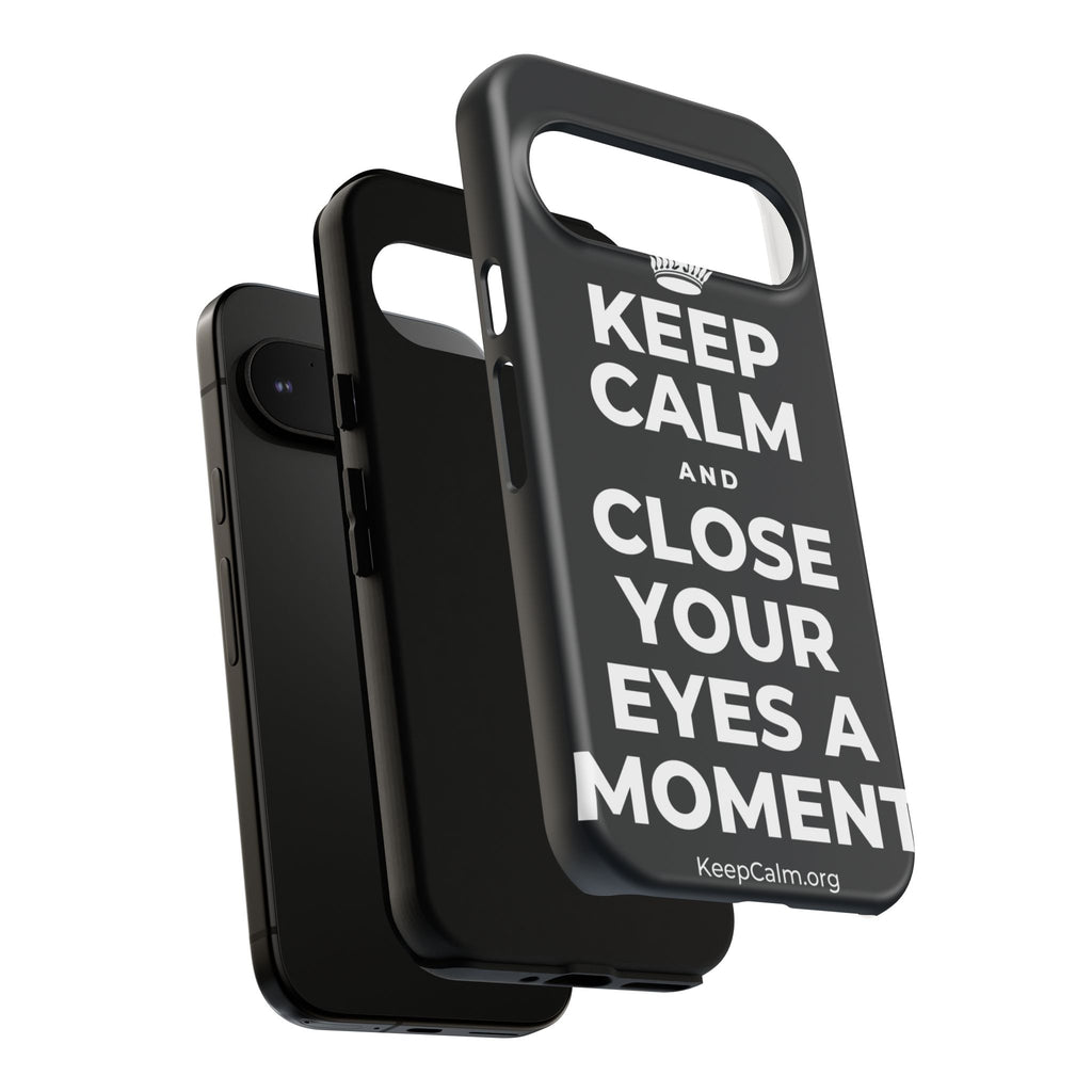 KEEP CALM AND CLOSE YOUR EYES A MOMENT Phone Case (Dark)
