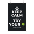 KEEP CALM AND TRY YOUR 🍀 Satin Poster (Dark)