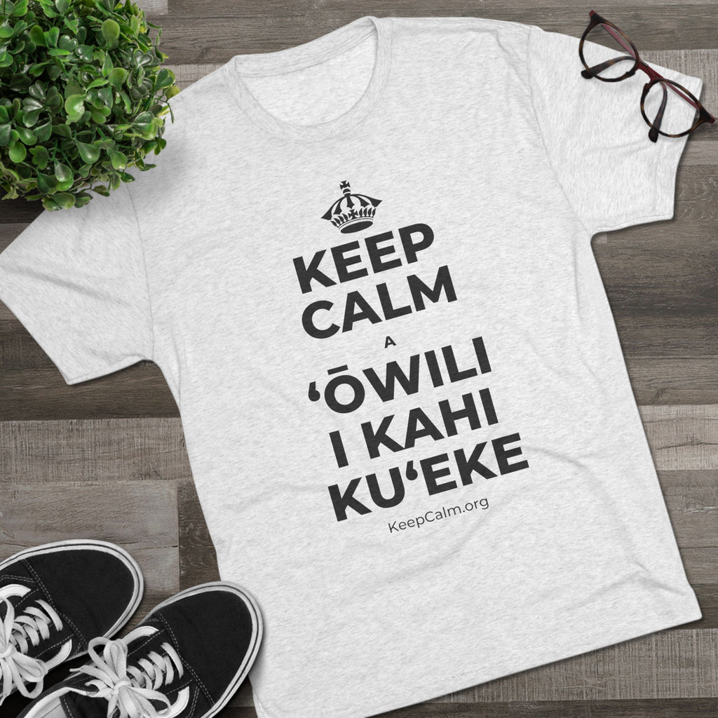 KEEP CALM A ʻŌWILI I KAHI KUʻEKE Tri-Blend Tee