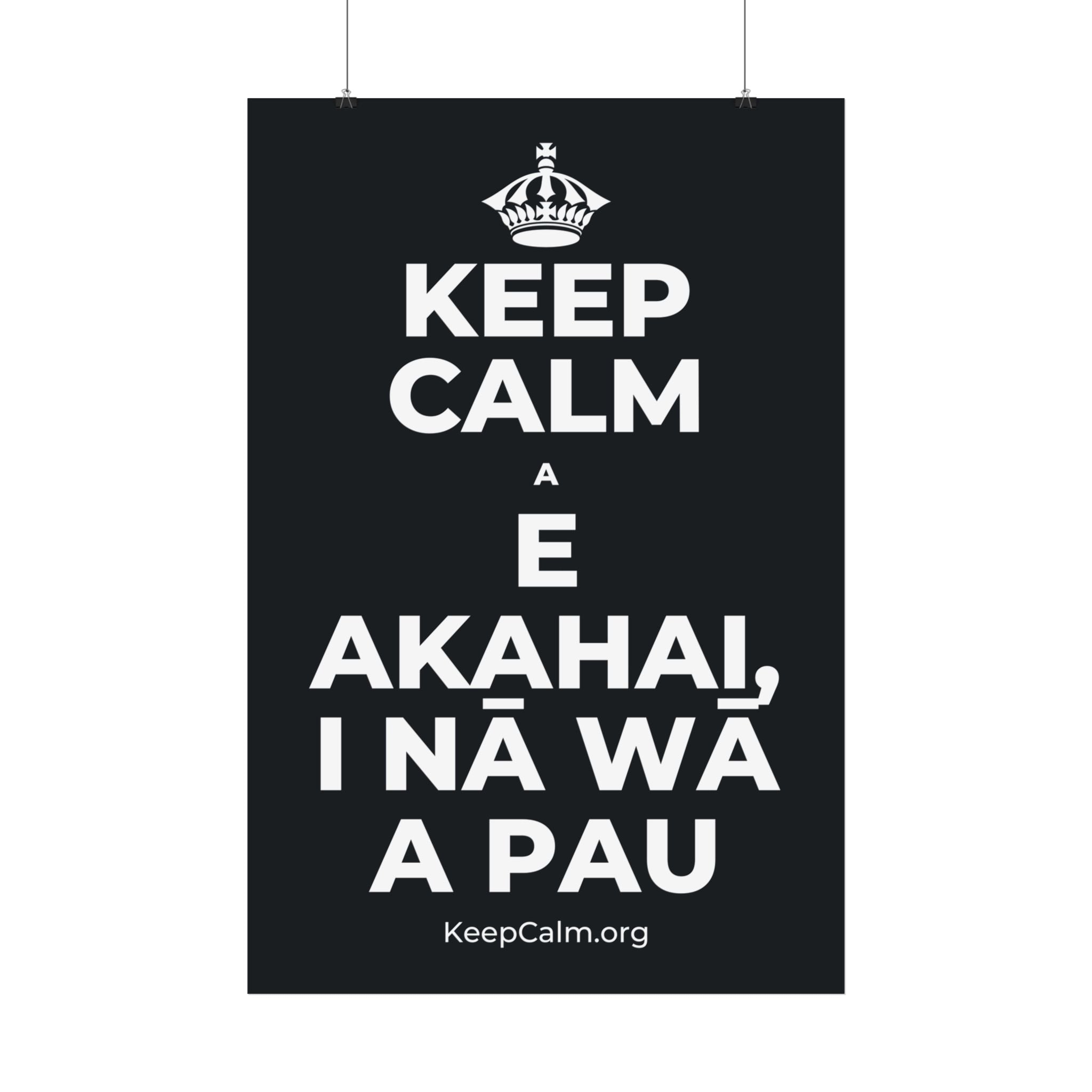 KEEP CALM A E AKAHAI, I NĀ WĀ A PAU Satin Poster (Dark)
