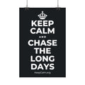 KEEP CALM AND CHASE THE LONG DAYS Satin Poster (Dark)