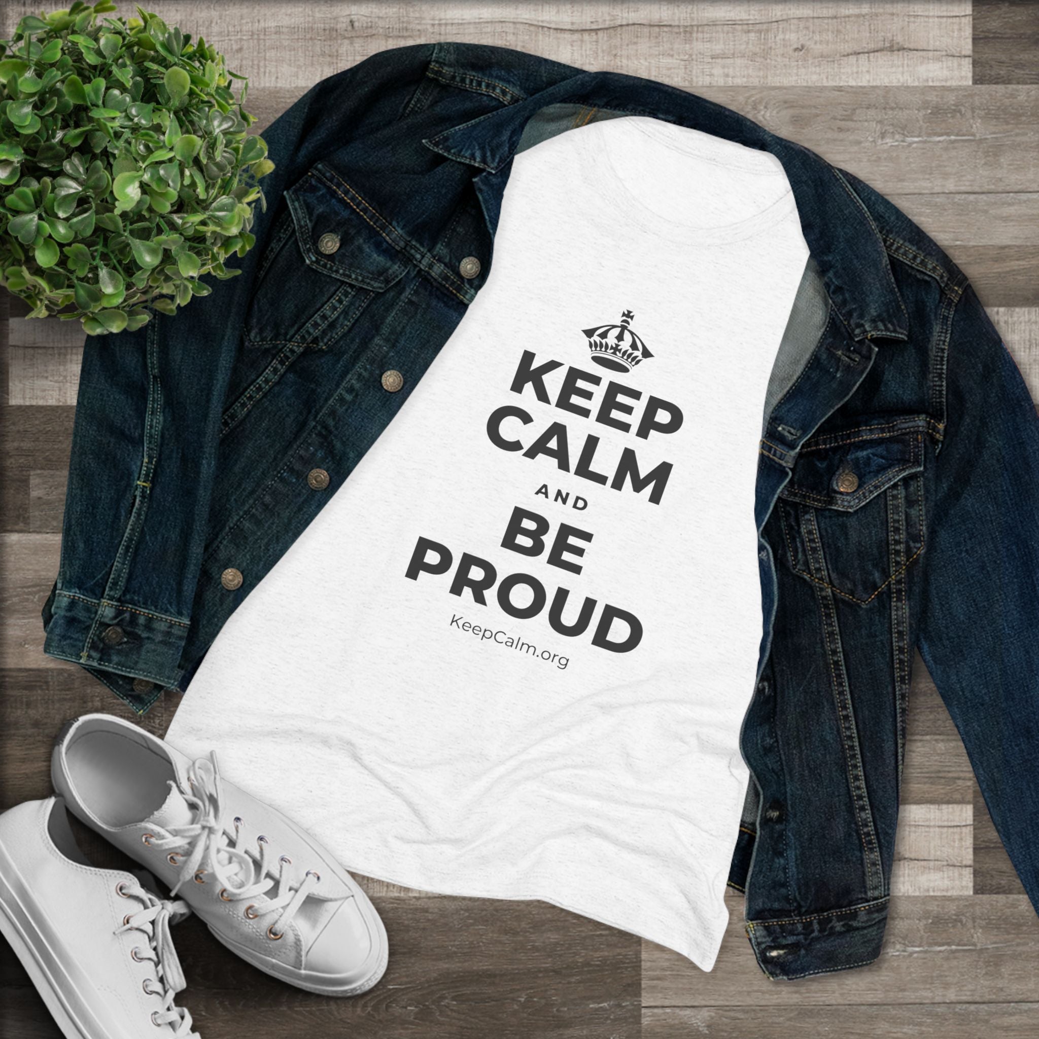 KEEP CALM AND BE PROUD Women's Tri-Blend Tee