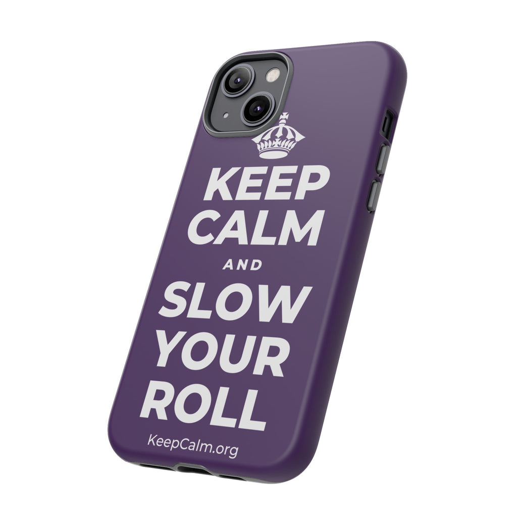 KEEP CALM AND SLOW YOUR ROLL Phone Case