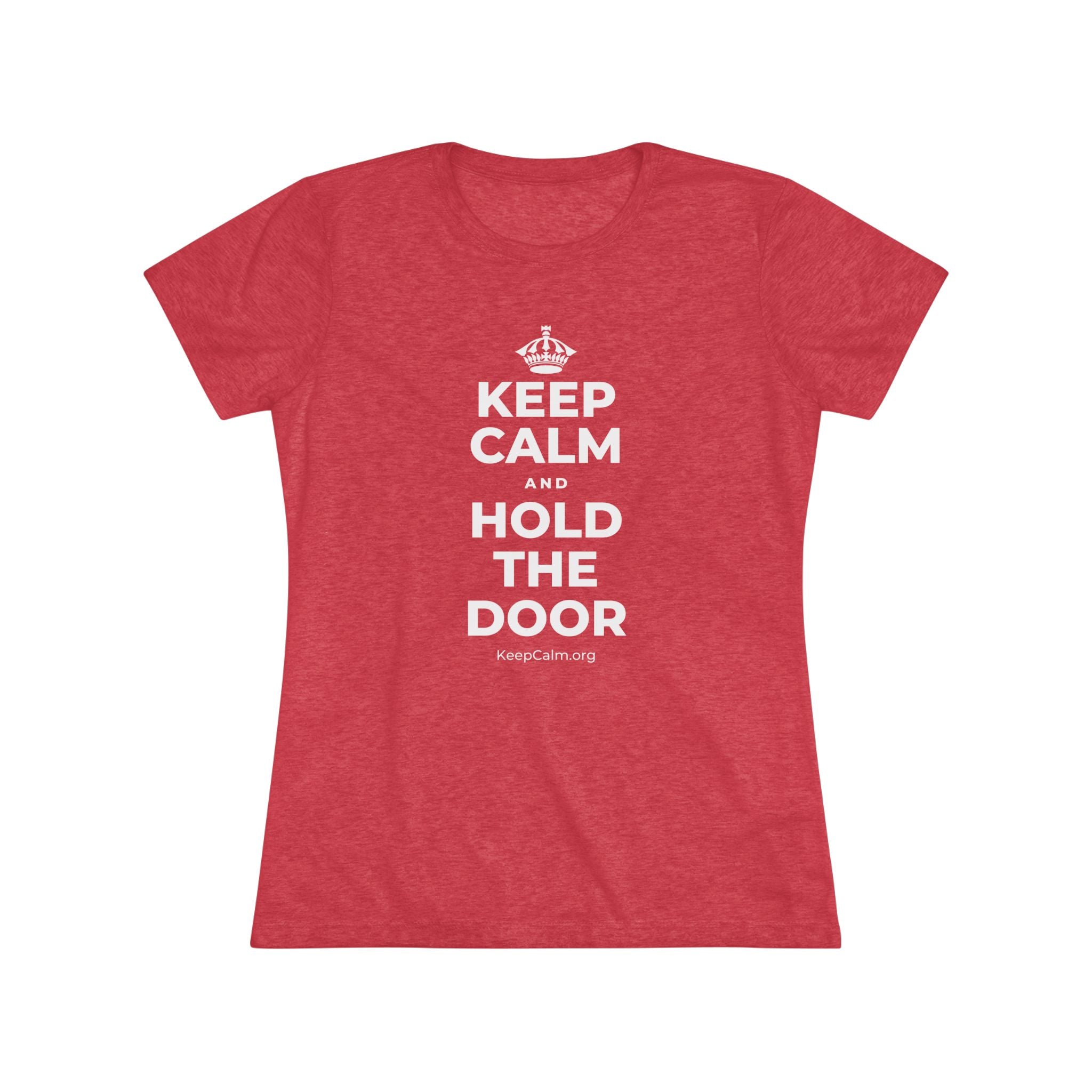 KEEP CALM AND HOLD THE DOOR Women's Tri-Blend Tee
