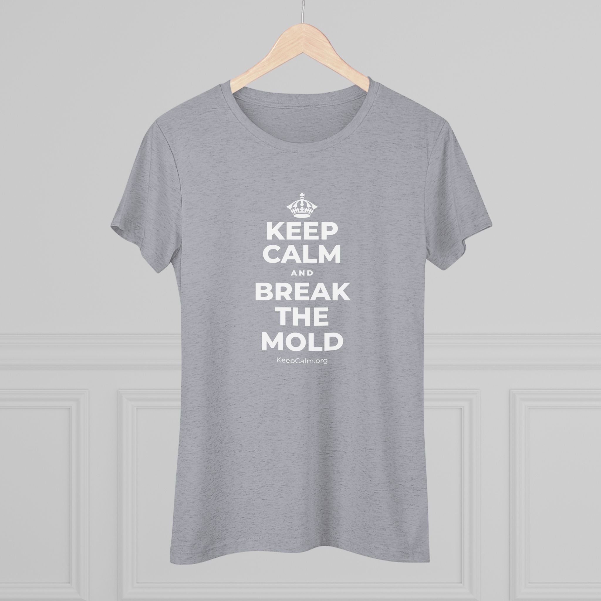 KEEP CALM AND BREAK THE MOLD Women's Tri-Blend Tee