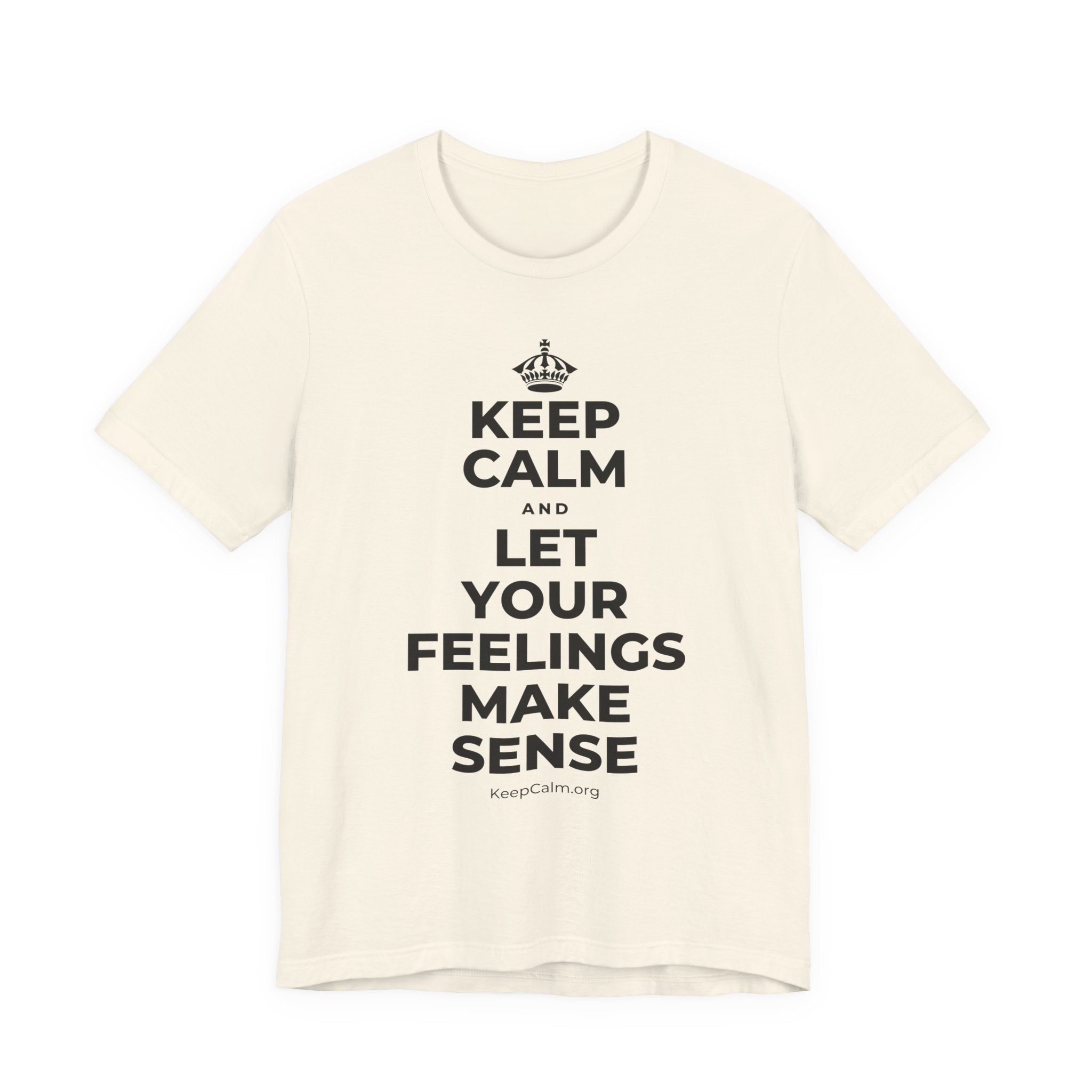 KEEP CALM AND LET YOUR FEELINGS MAKE SENSE T-Shirt (White–Asphalt)