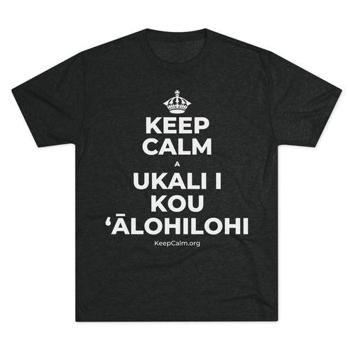 KEEP CALM A UKALI I KOU ʻĀLOHILOHI Tri-Blend Tee