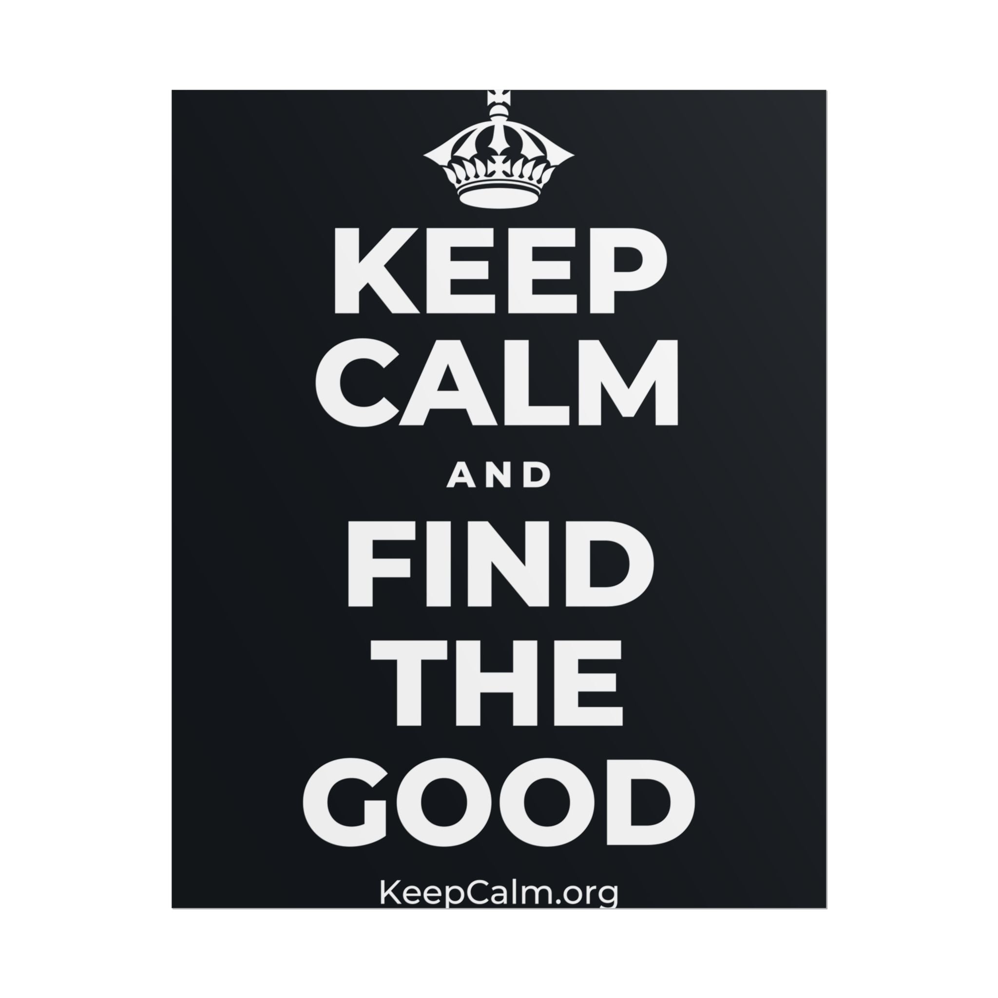 KEEP CALM AND FIND THE GOOD Poster (Dark)