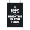 KEEP CALM AND BREATHE IN FOR FOUR Satin Poster (Dark)