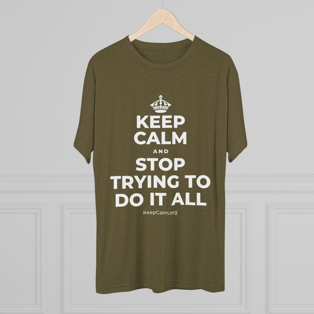 KEEP CALM AND STOP TRYING TO DO IT ALL Tri-Blend Tee