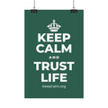 KEEP CALM AND TRUST LIFE Satin Poster