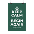 KEEP CALM AND BEGIN AGAIN Satin Poster