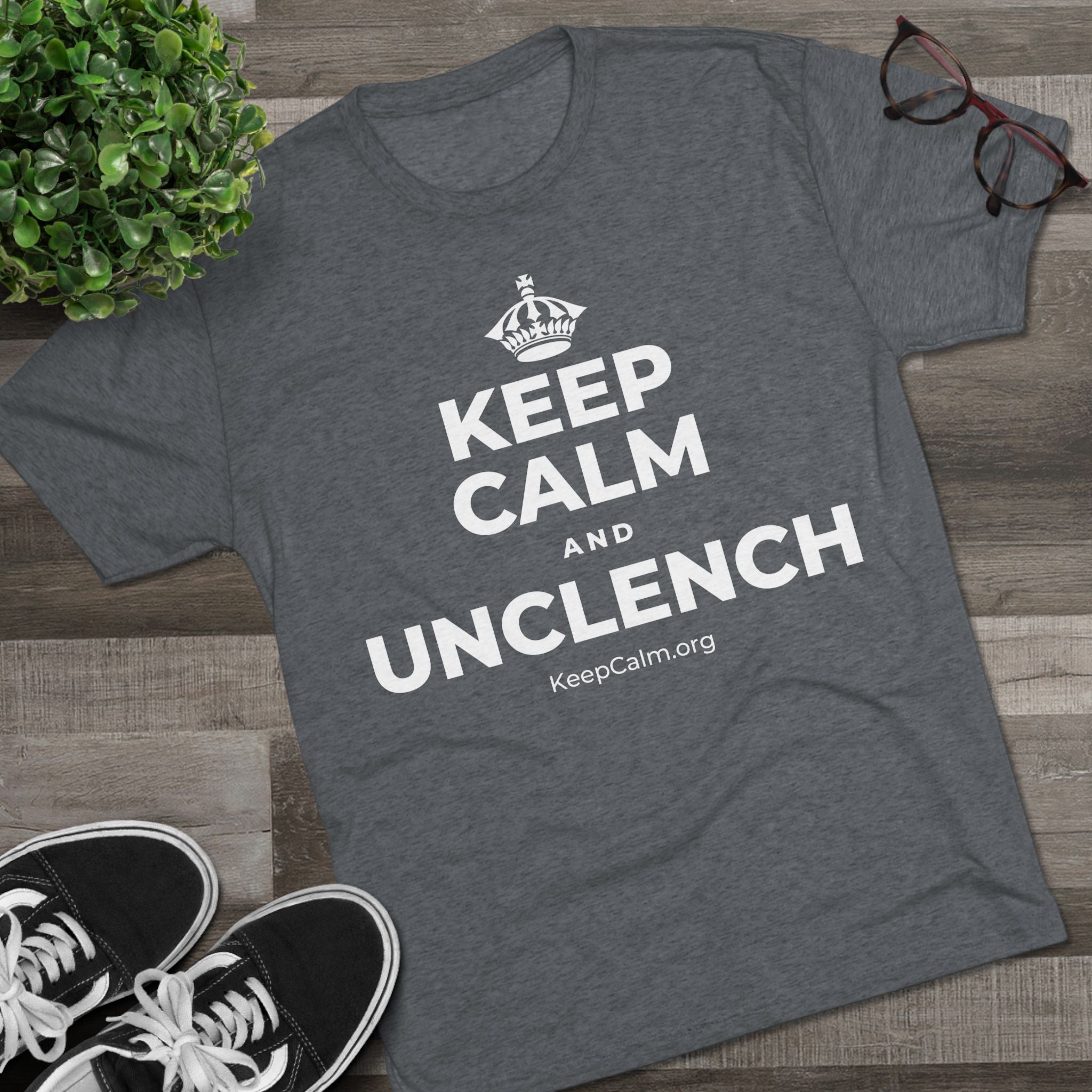 KEEP CALM AND UNCLENCH Tri-Blend Tee
