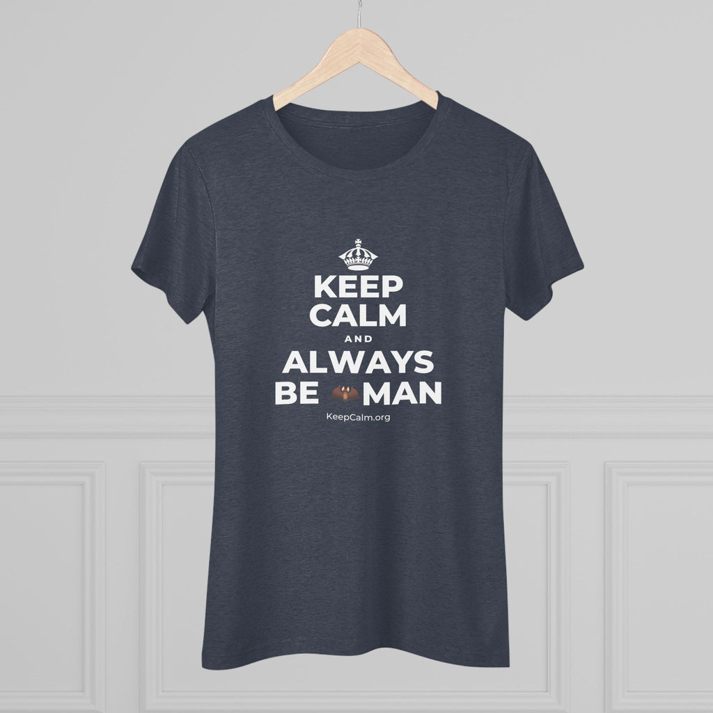 KEEP CALM AND ALWAYS BE 🦇MAN Women's Tri-Blend Tee