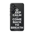 KEEP CALM AND COME BACK TO BREATH Phone Case (Dark)