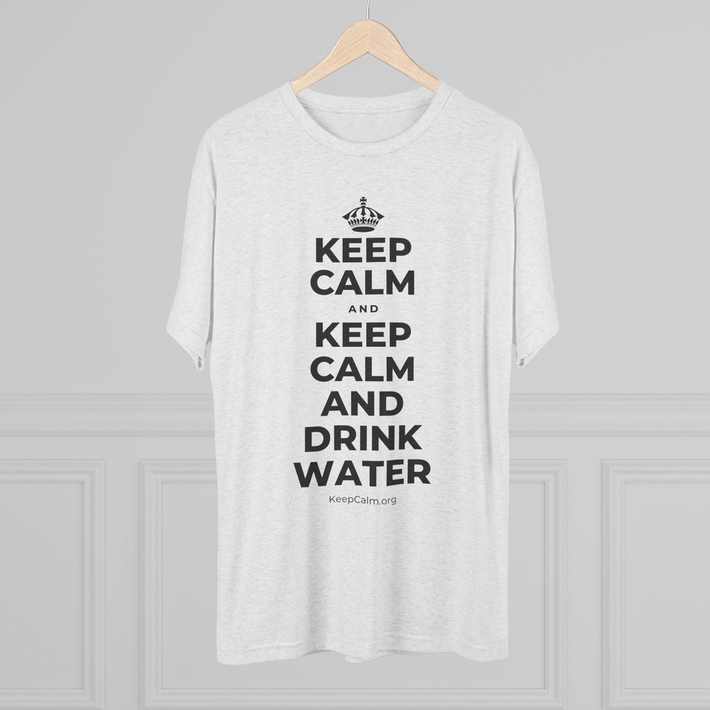 KEEP CALM AND KEEP CALM AND DRINK WATER Tri-Blend Tee