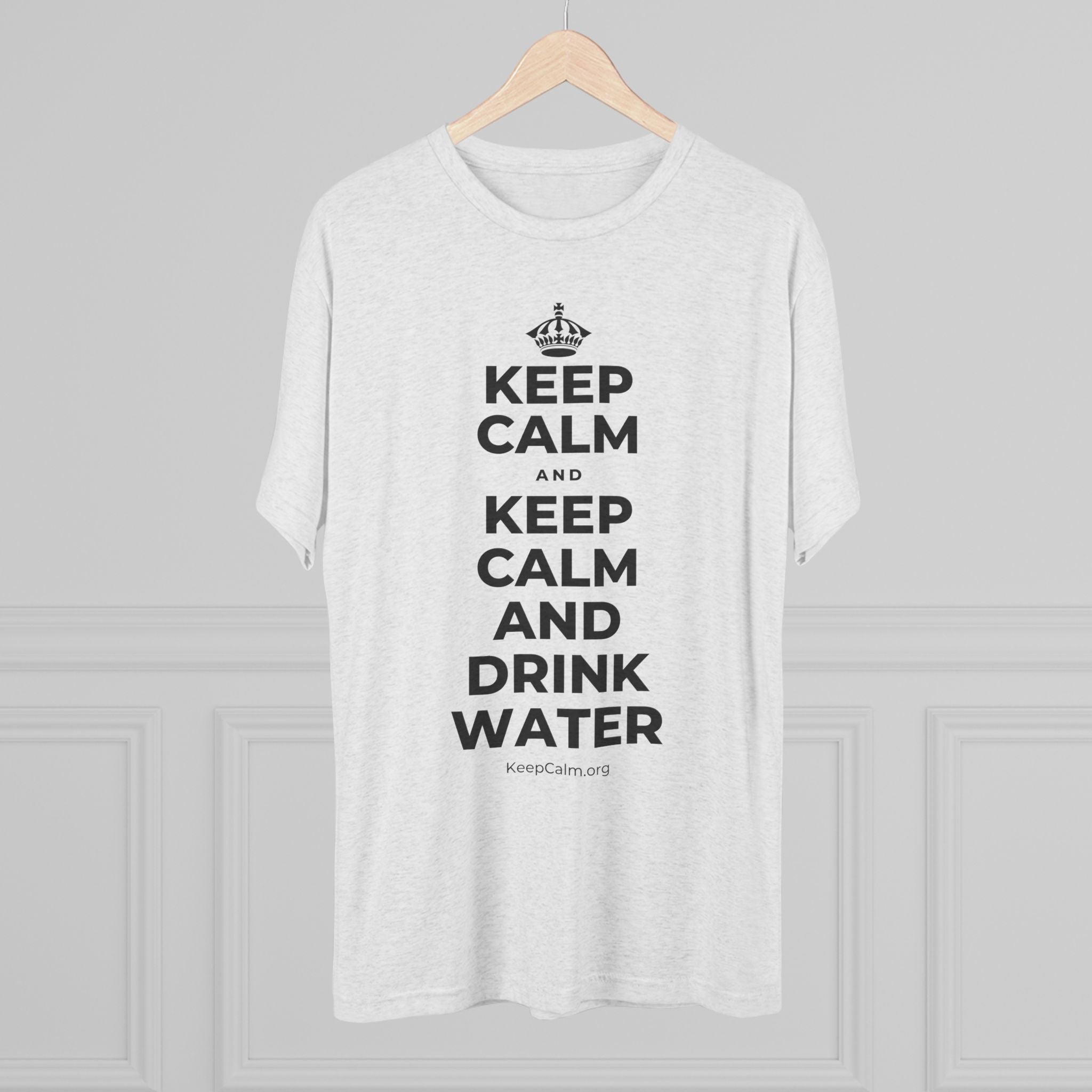 KEEP CALM AND KEEP CALM AND DRINK WATER Tri-Blend Tee