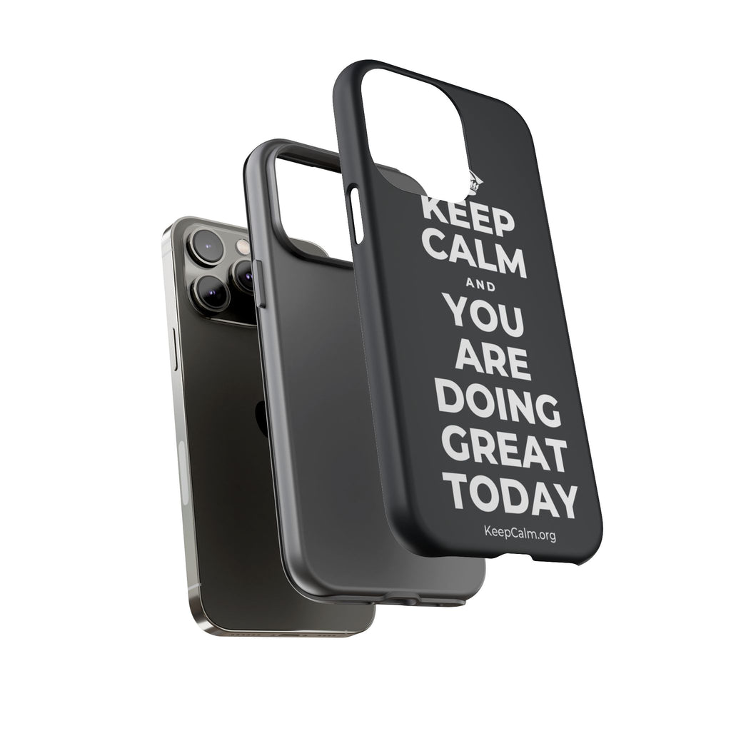 KEEP CALM AND YOU ARE DOING GREAT TODAY Phone Case (Dark)