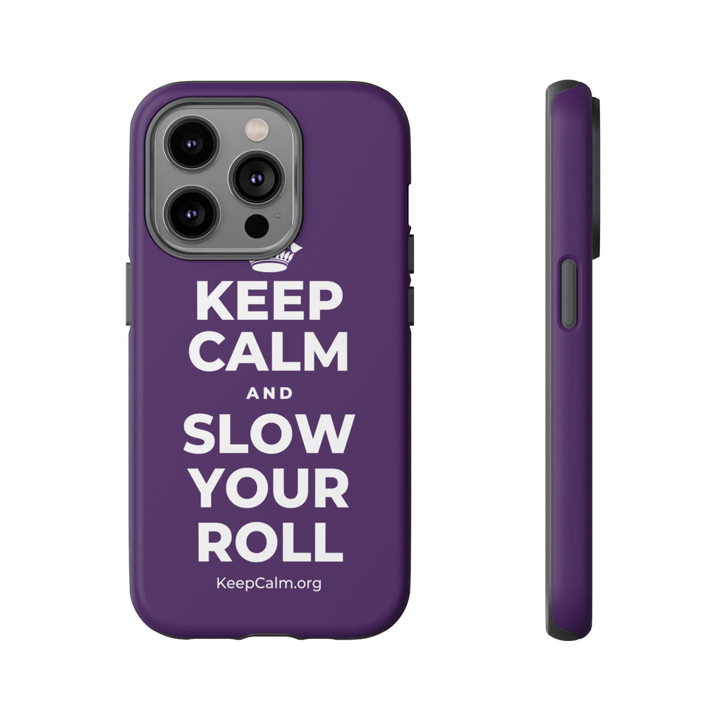 KEEP CALM AND SLOW YOUR ROLL Phone Case