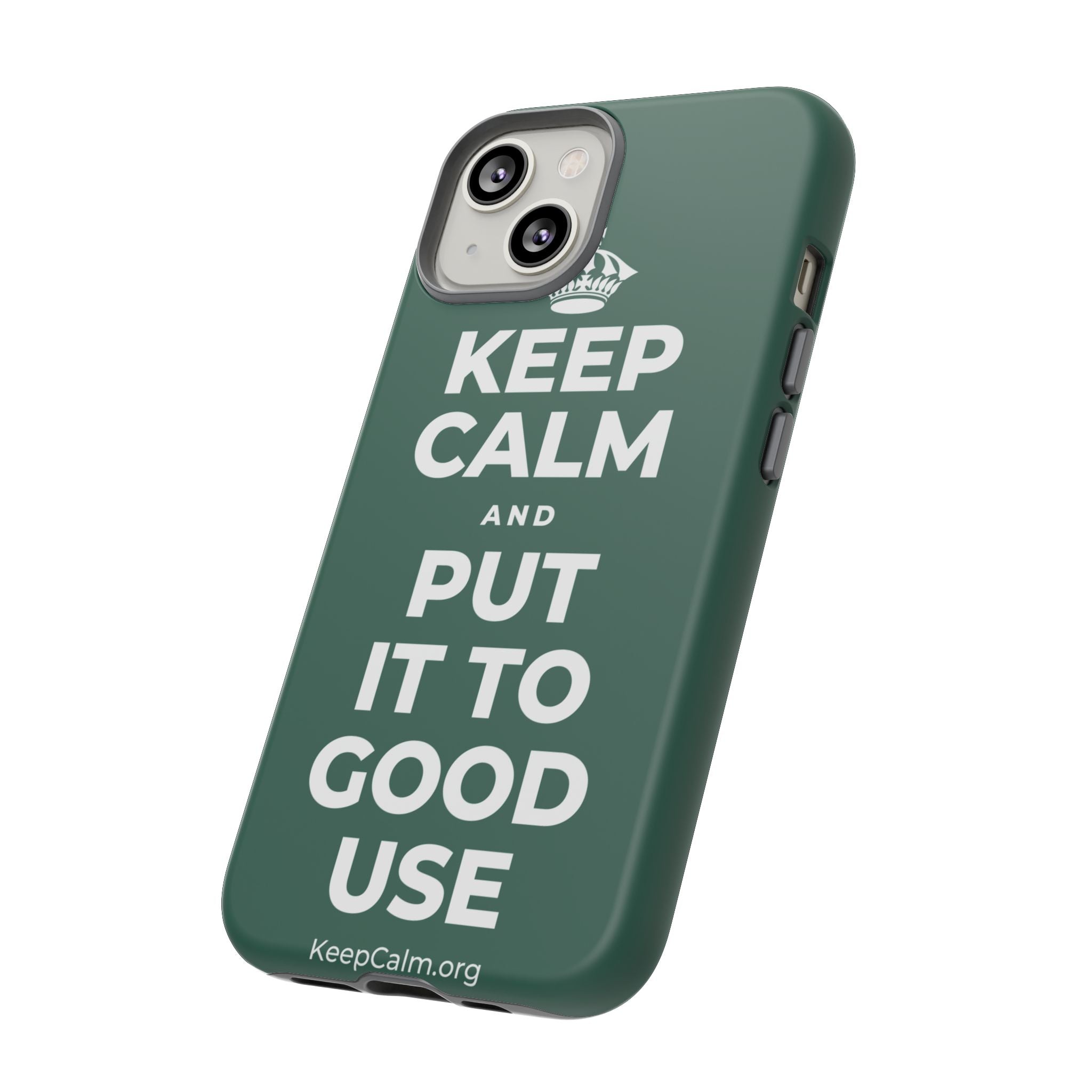 KEEP CALM AND PUT IT TO GOOD USE Phone Case