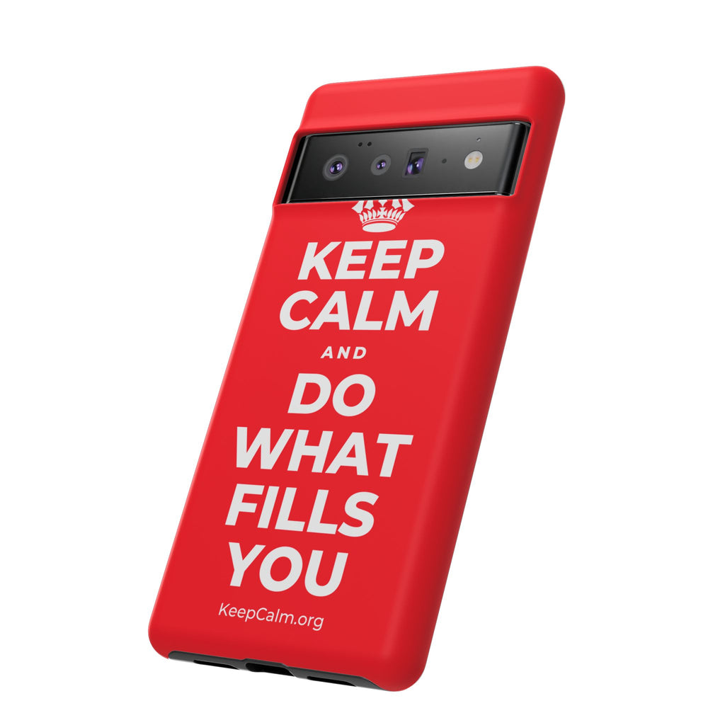KEEP CALM AND DO WHAT FILLS YOU Phone Case