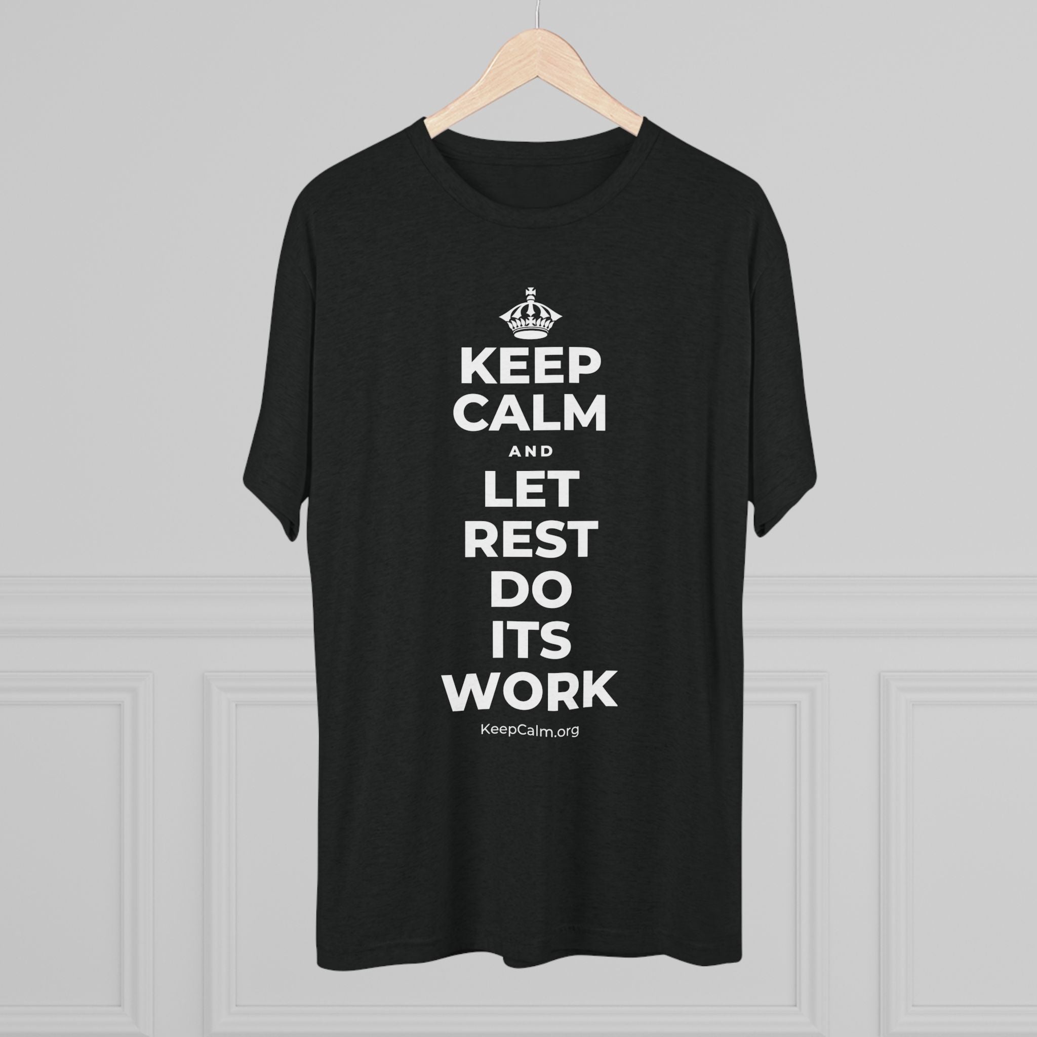 KEEP CALM AND LET REST DO ITS WORK Tri-Blend Tee