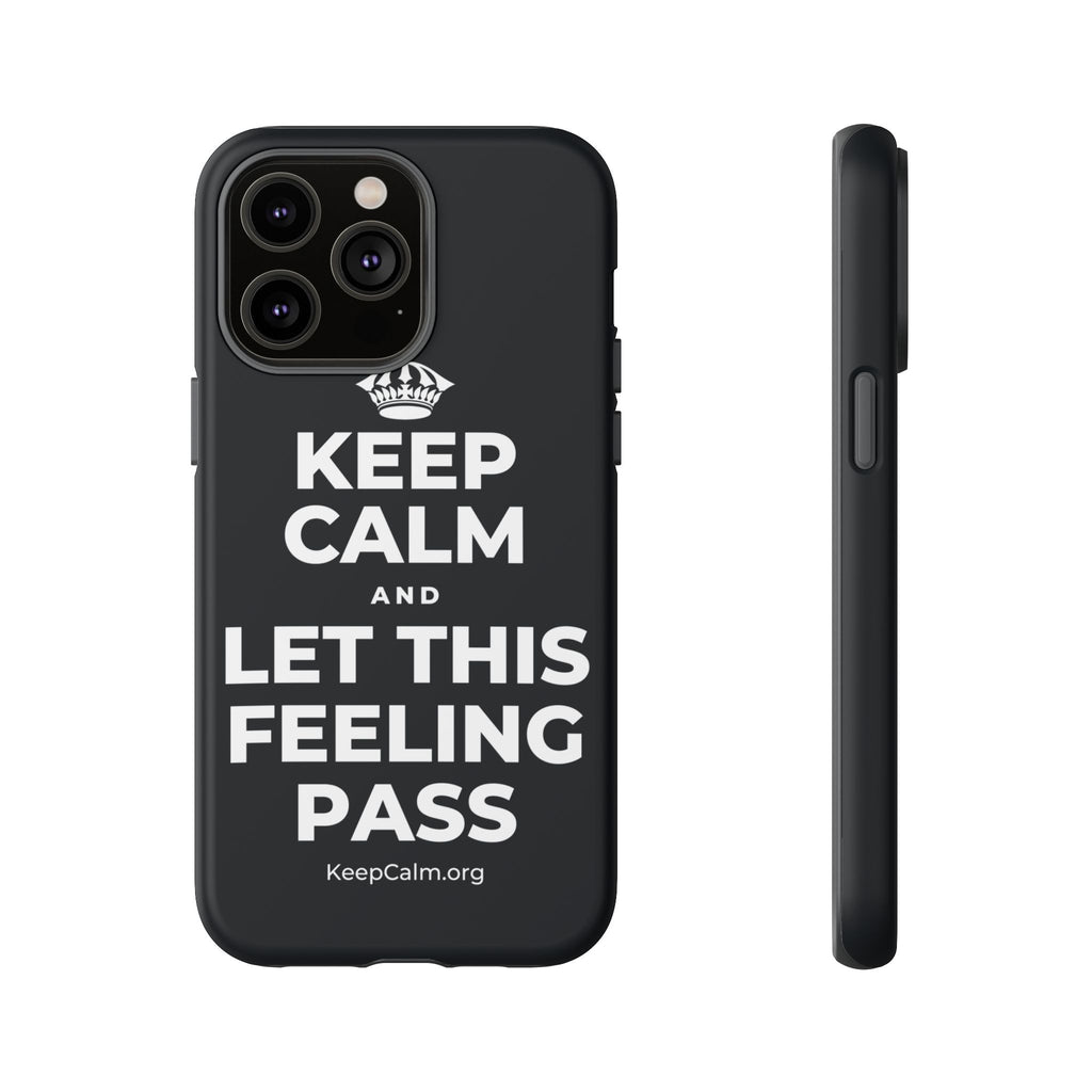 KEEP CALM AND LET THIS FEELING PASS Phone Case (Dark)