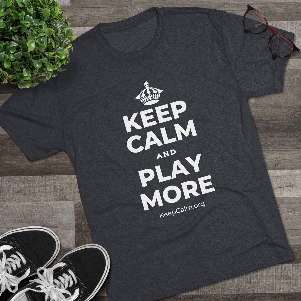 KEEP CALM AND PLAY MORE Tri-Blend Tee