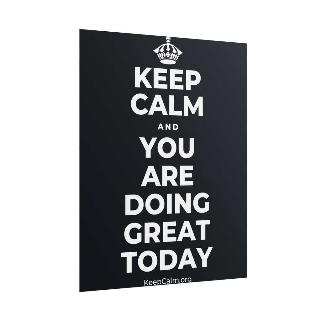 KEEP CALM AND YOU ARE DOING GREAT TODAY Poster (Dark)