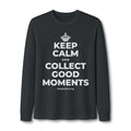 KEEP CALM AND COLLECT GOOD MOMENTS Long Sleeve Tee