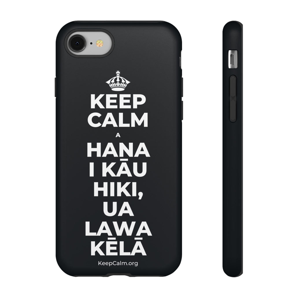 KEEP CALM A HANA I KĀU HIKI, UA LAWA KĒLĀ Phone Case (Dark)