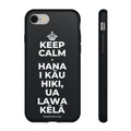 KEEP CALM A HANA I KĀU HIKI, UA LAWA KĒLĀ Phone Case (Dark)