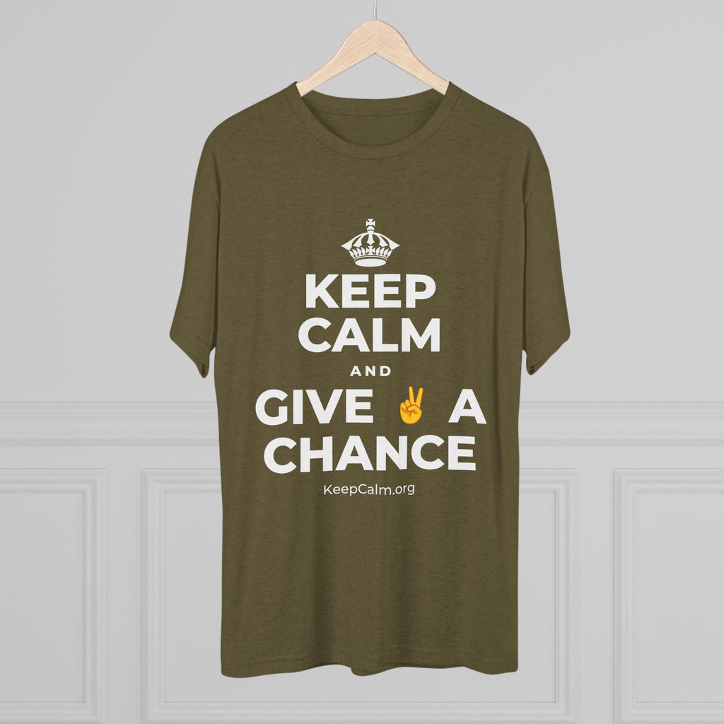 KEEP CALM AND GIVE ✌️ A CHANCE Tri-Blend Tee