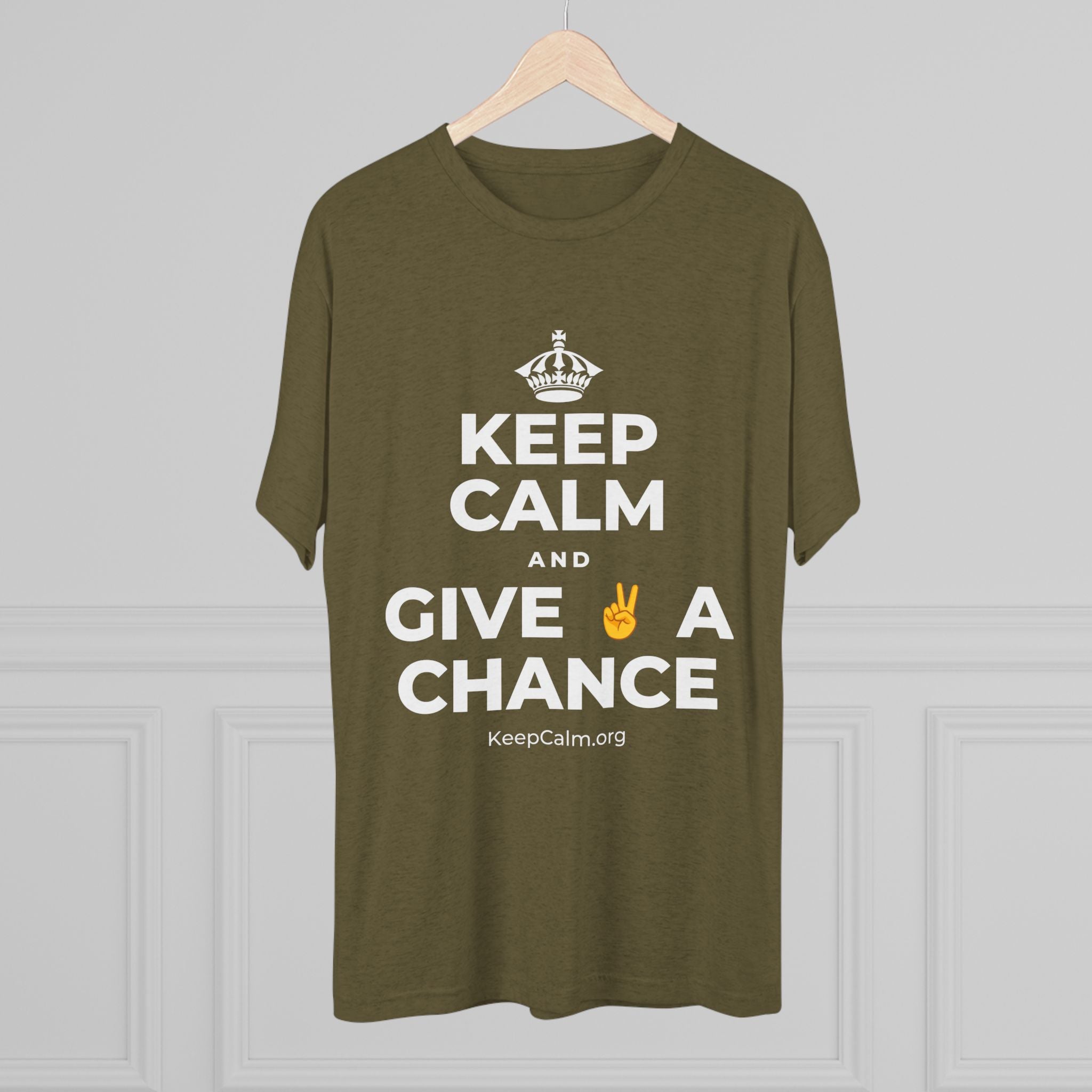 KEEP CALM AND GIVE ✌️ A CHANCE Tri-Blend Tee