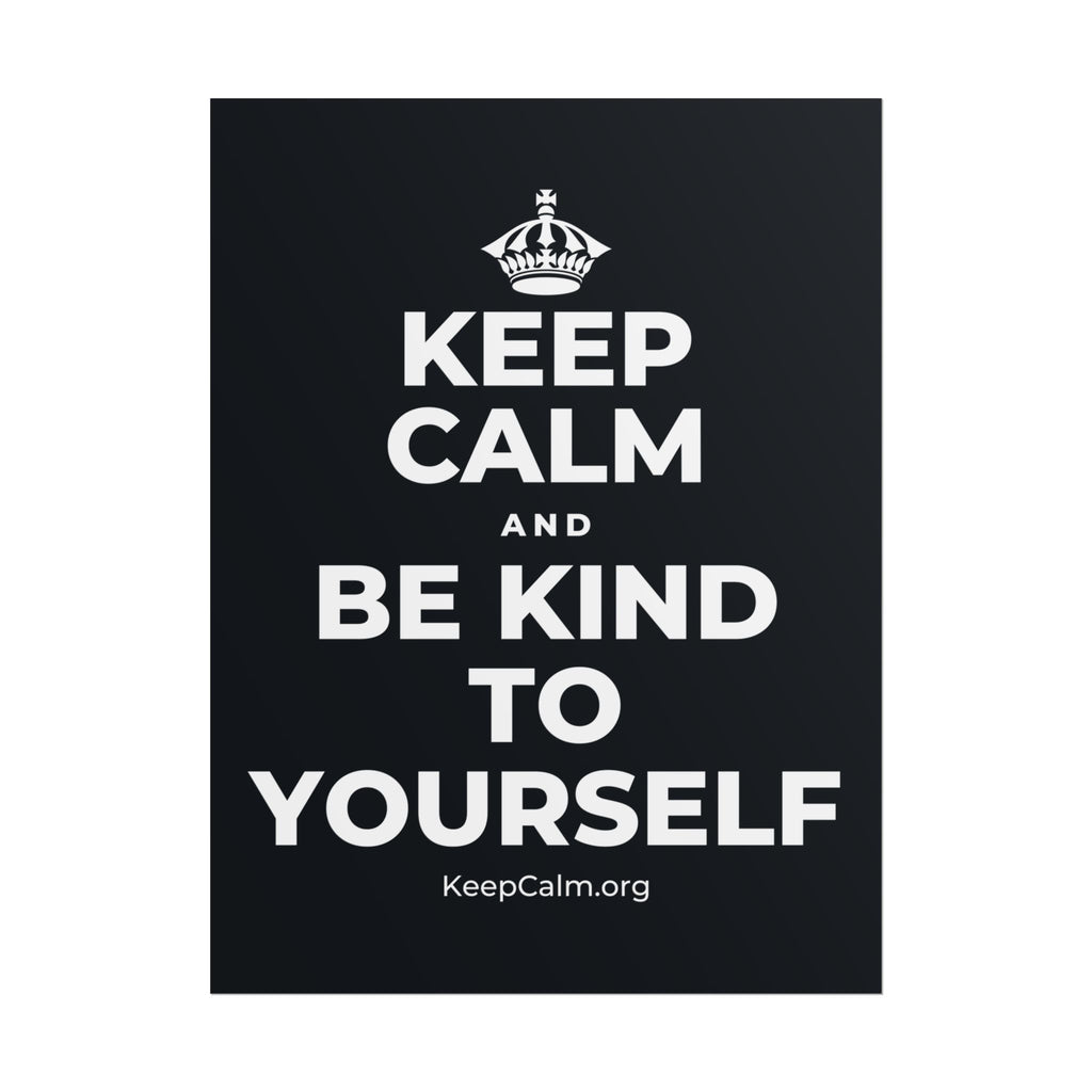 KEEP CALM AND BE KIND TO YOURSELF Poster (Dark)