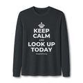 KEEP CALM AND LOOK UP TODAY Long Sleeve Tee