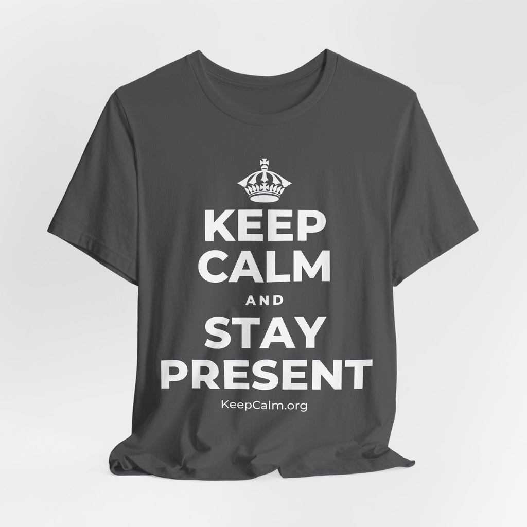 KEEP CALM AND STAY PRESENT T-Shirt (White–Asphalt)