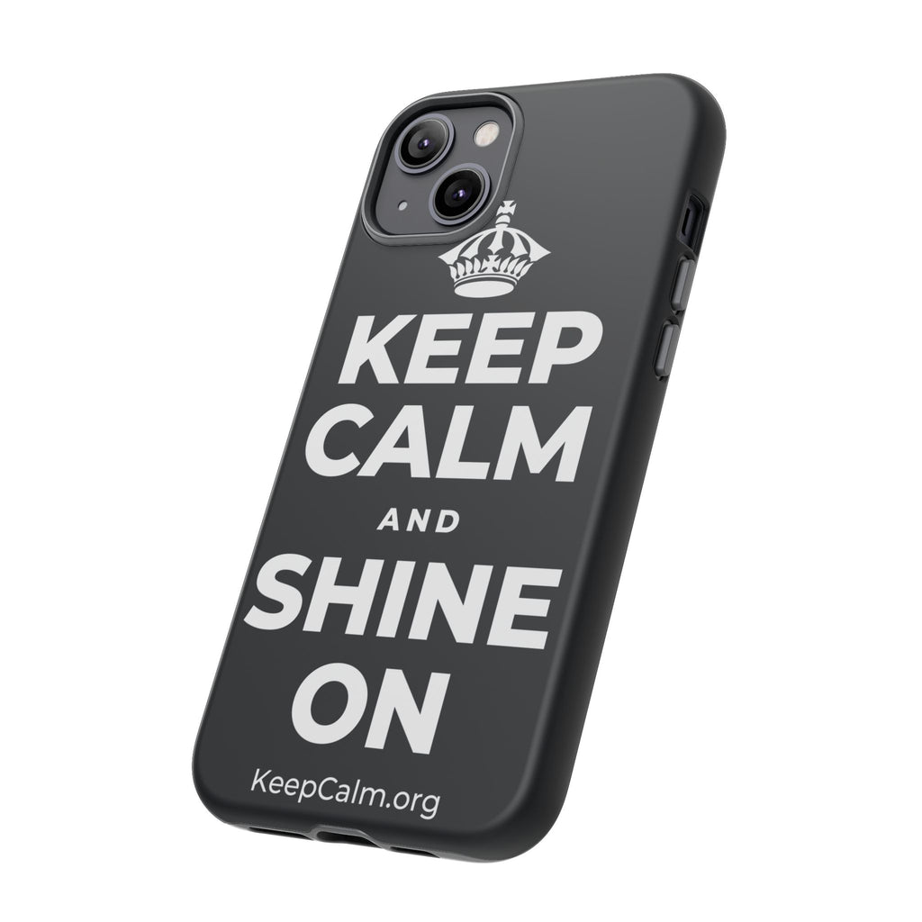 KEEP CALM AND SHINE ON Phone Case (Dark)
