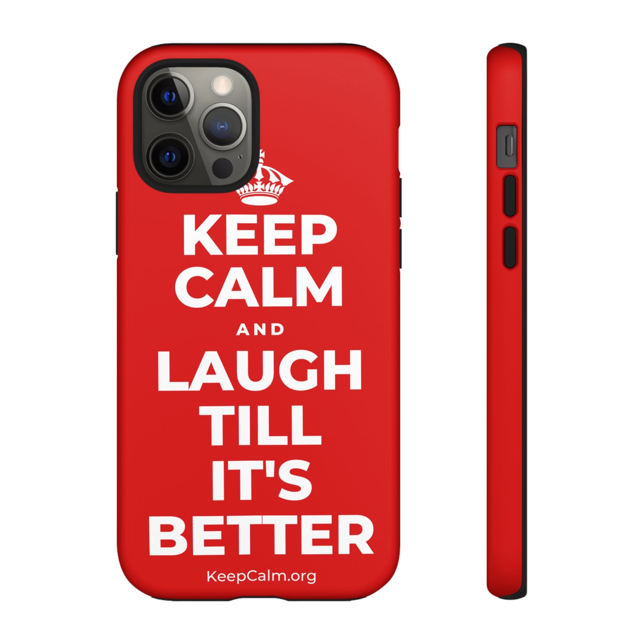 KEEP CALM AND LAUGH TILL IT'S BETTER Phone Case